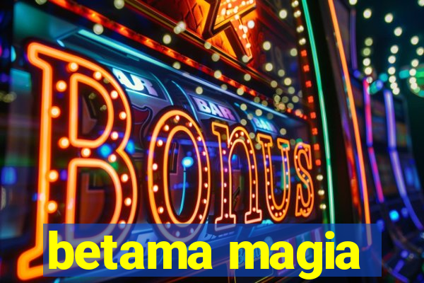 betama magia
